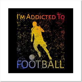 I'm Addicted To Football Posters and Art